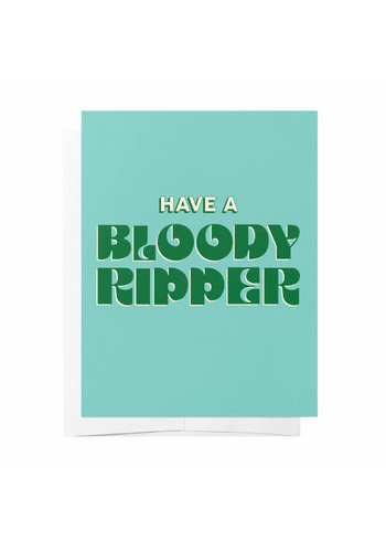 GREETING CARD -  HAVE A BLOODY RIPPER
