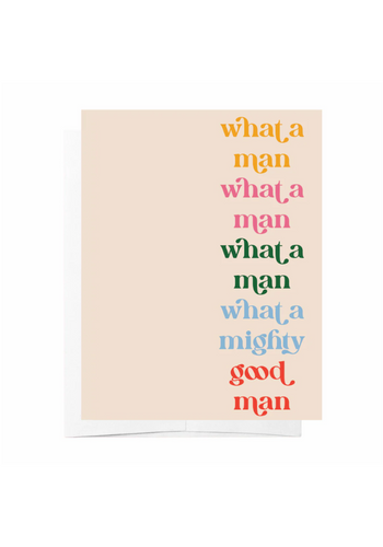 GREETING CARD - WHAT A MAN, WHAT A MAN