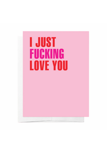 GREETING CARD - I JUST F**KING LOVE YOU