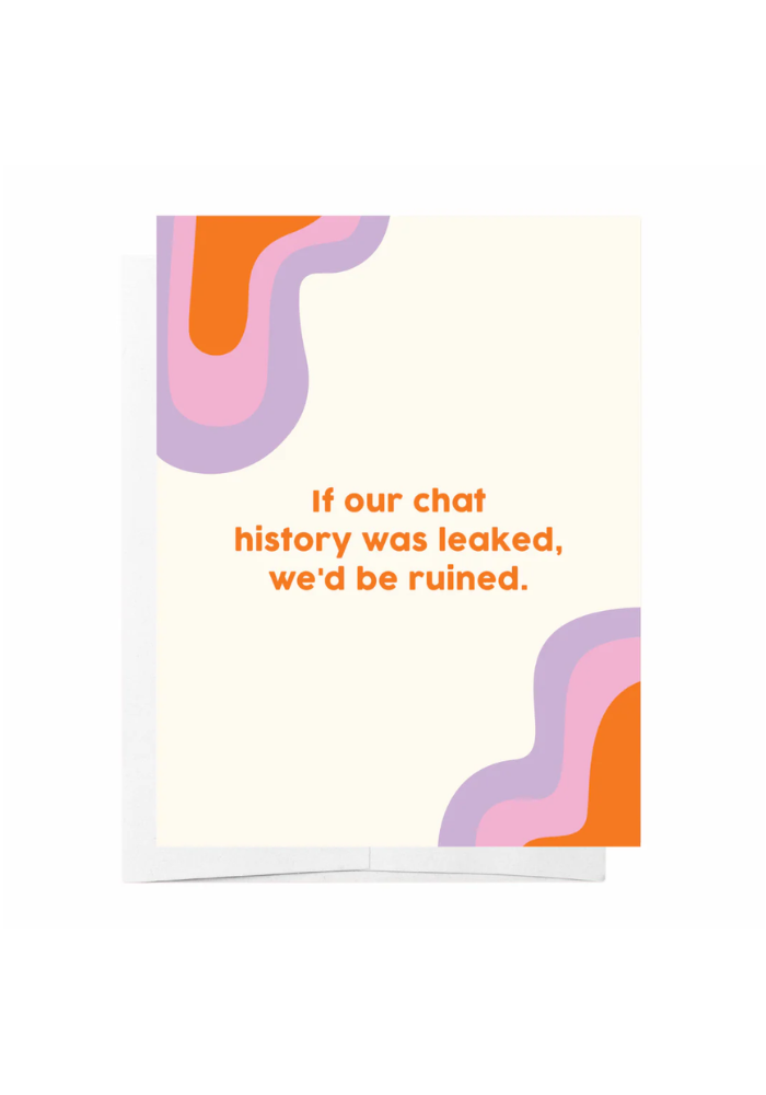 Load image into Gallery viewer, GREETING CARD - IF OUR CHAT HISTORY WAS LEAKED...