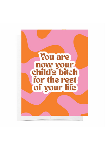 GREETING CARD - CHILDS B**CH FOR THE REST OF YOUR LIFE