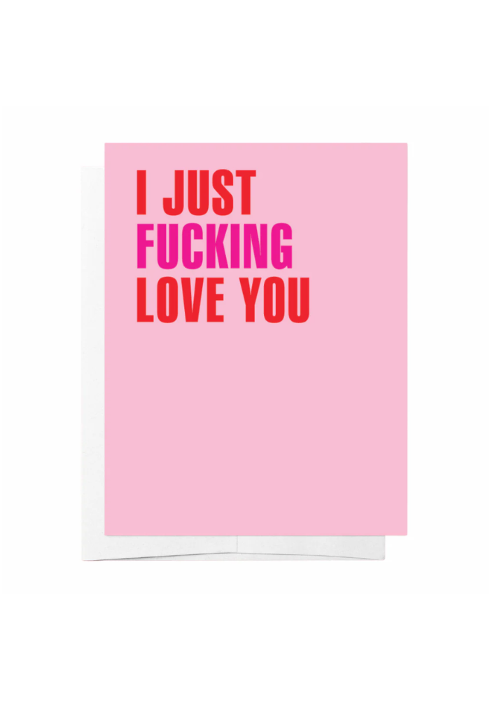 GREETING CARD -  I JUST F**KING LOVE YOU