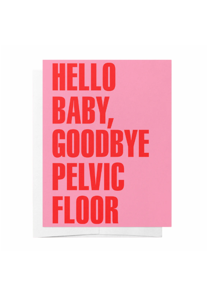 GREETING CARD - HELLO BABY/GOODBYE PELVIC FLOOR