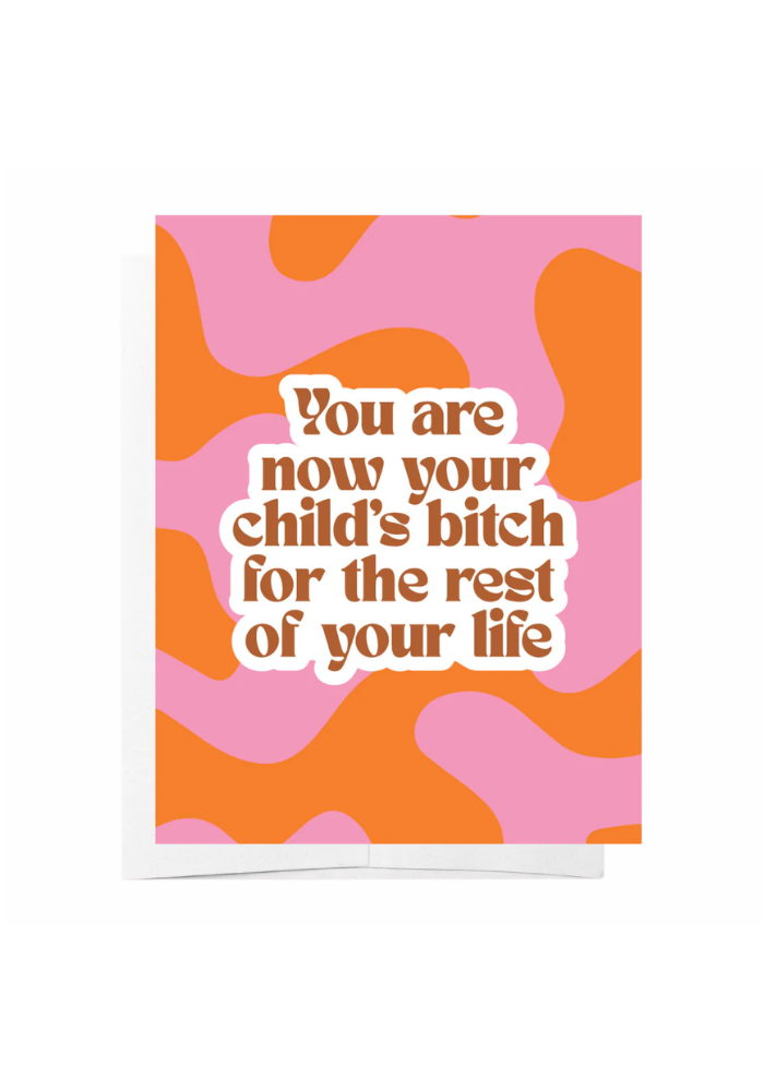 GREETING CARD - CHILDS B**CH FOR THE REST OF YOUR LIFE