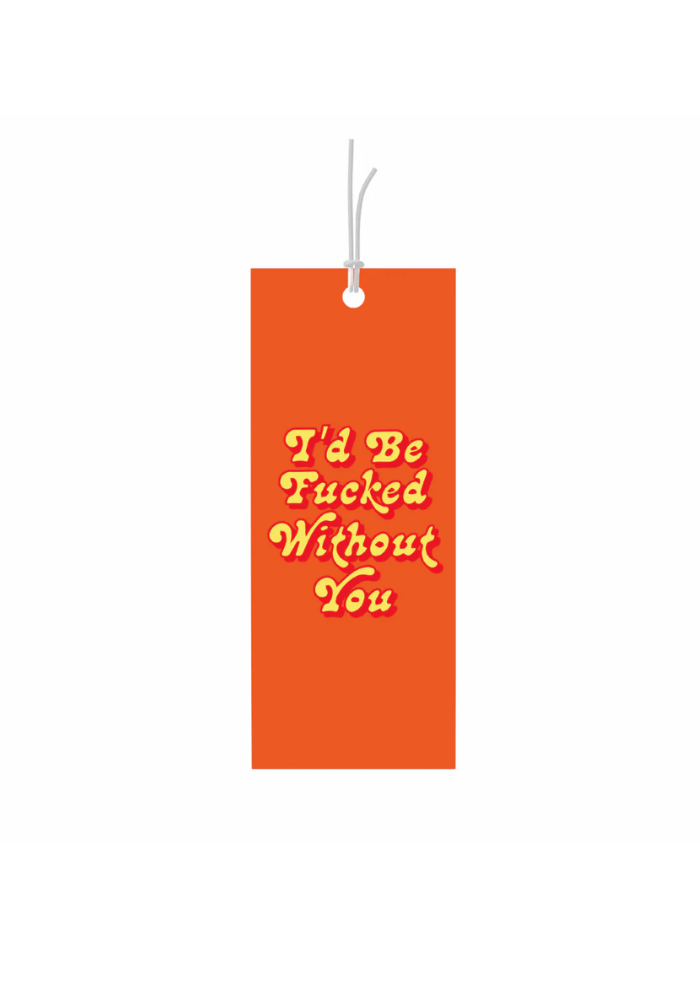 GIFT TAGS - I'D BE F**KED WITHOUT YOU