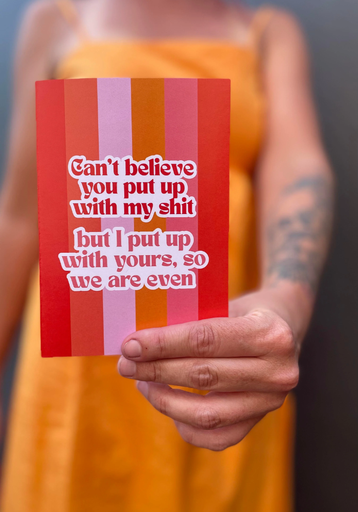 GREETING CARD -  PUT UP WITH MY...